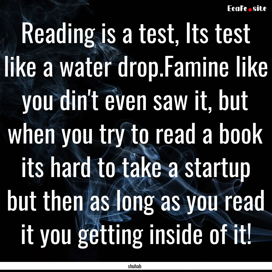 Reading is a test, Its test like a water.... : Quote by shuhab