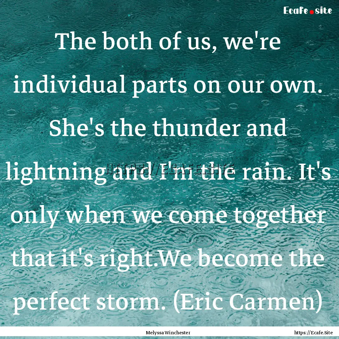 The both of us, we're individual parts on.... : Quote by Melyssa Winchester