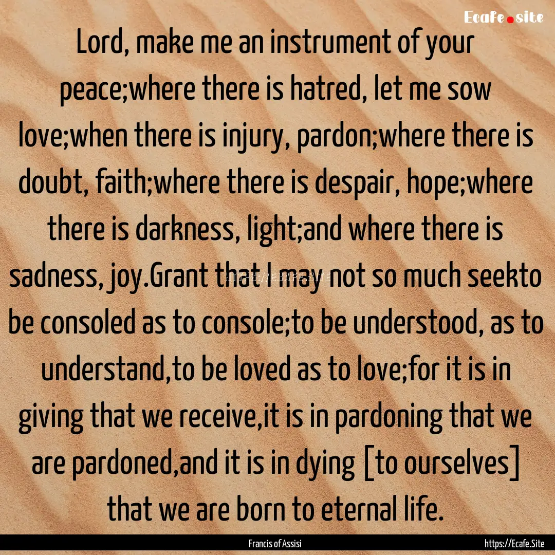 Lord, make me an instrument of your peace;where.... : Quote by Francis of Assisi