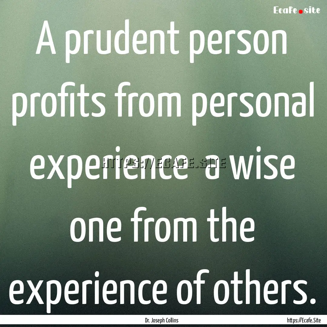 A prudent person profits from personal experience.... : Quote by Dr. Joseph Collins