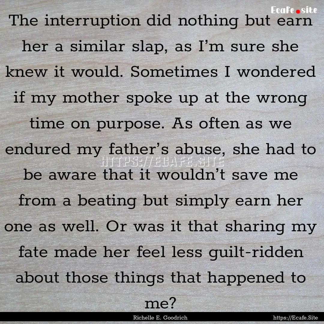 The interruption did nothing but earn her.... : Quote by Richelle E. Goodrich