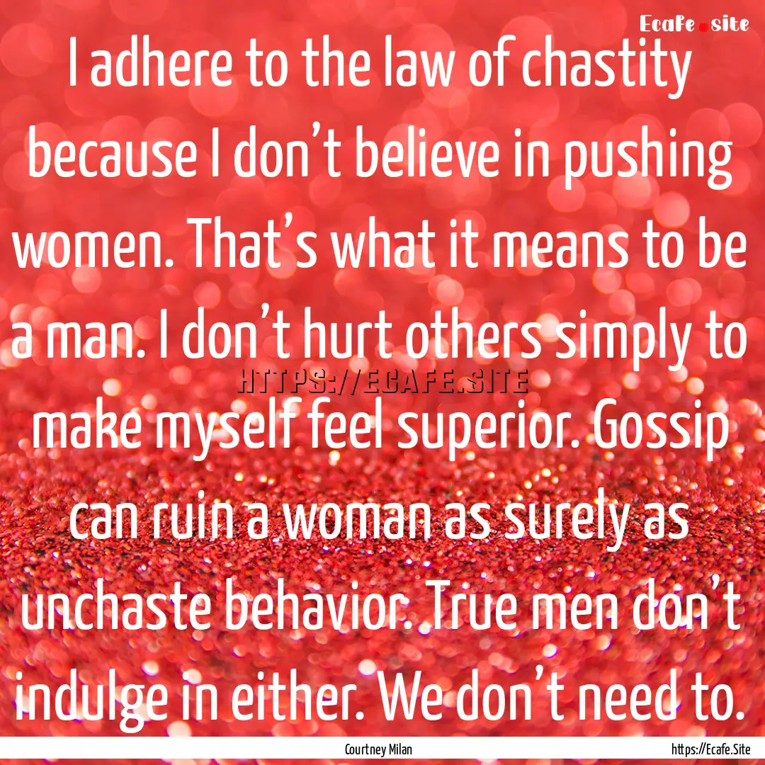 I adhere to the law of chastity because I.... : Quote by Courtney Milan