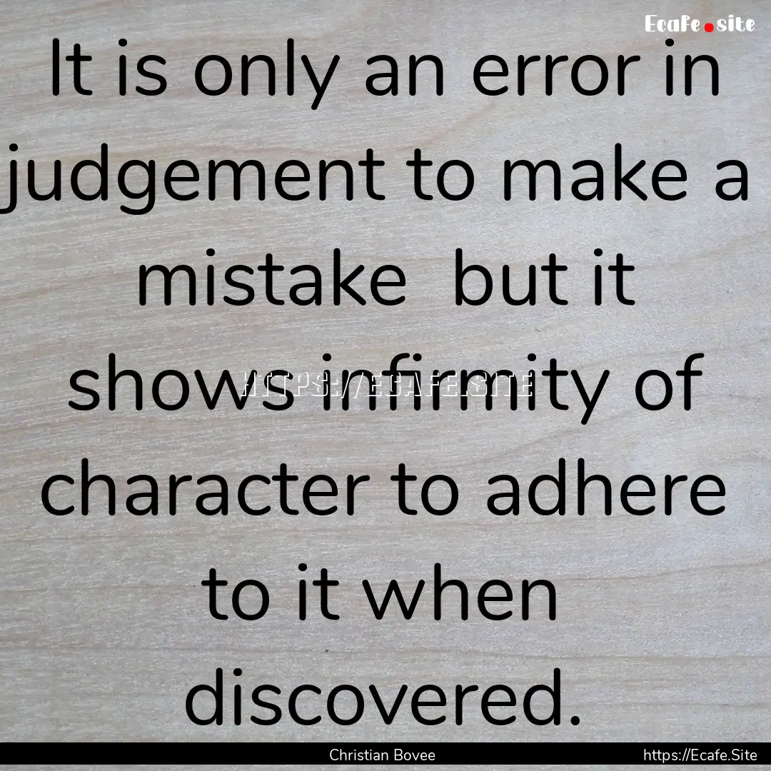 It is only an error in judgement to make.... : Quote by Christian Bovee