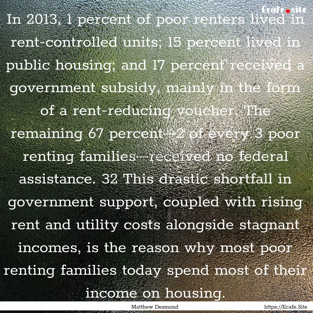 In 2013, 1 percent of poor renters lived.... : Quote by Matthew Desmond