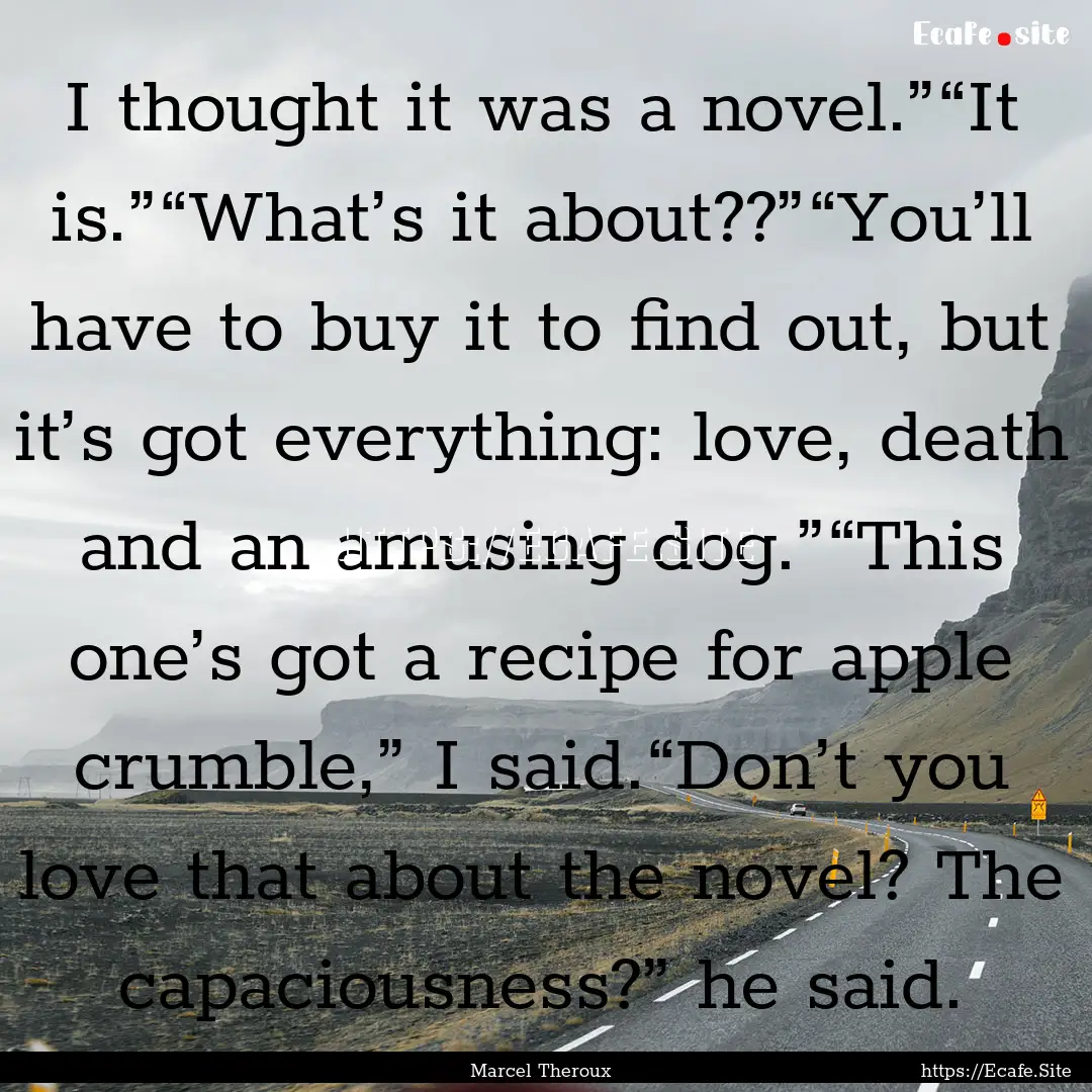 I thought it was a novel.”“It is.”“What’s.... : Quote by Marcel Theroux