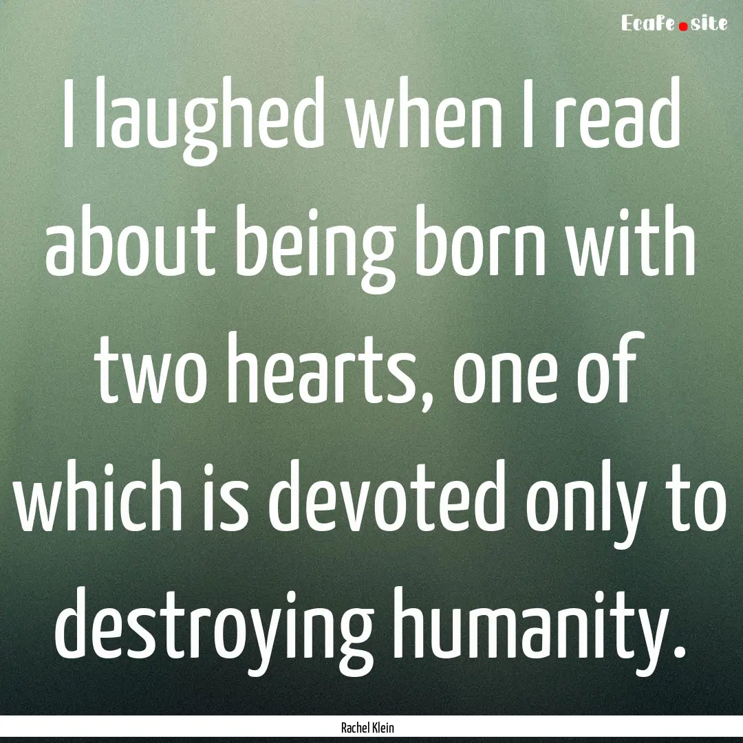 I laughed when I read about being born with.... : Quote by Rachel Klein