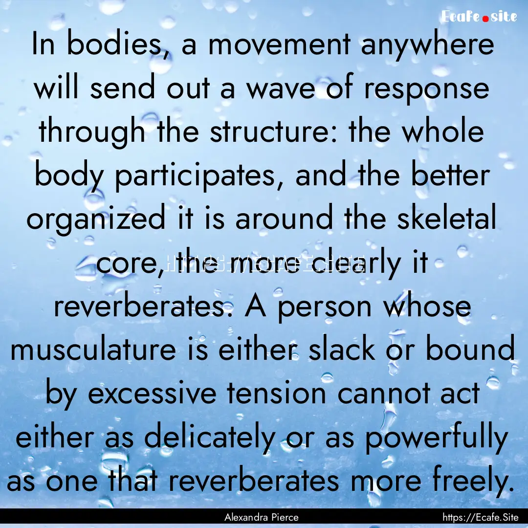 In bodies, a movement anywhere will send.... : Quote by Alexandra Pierce