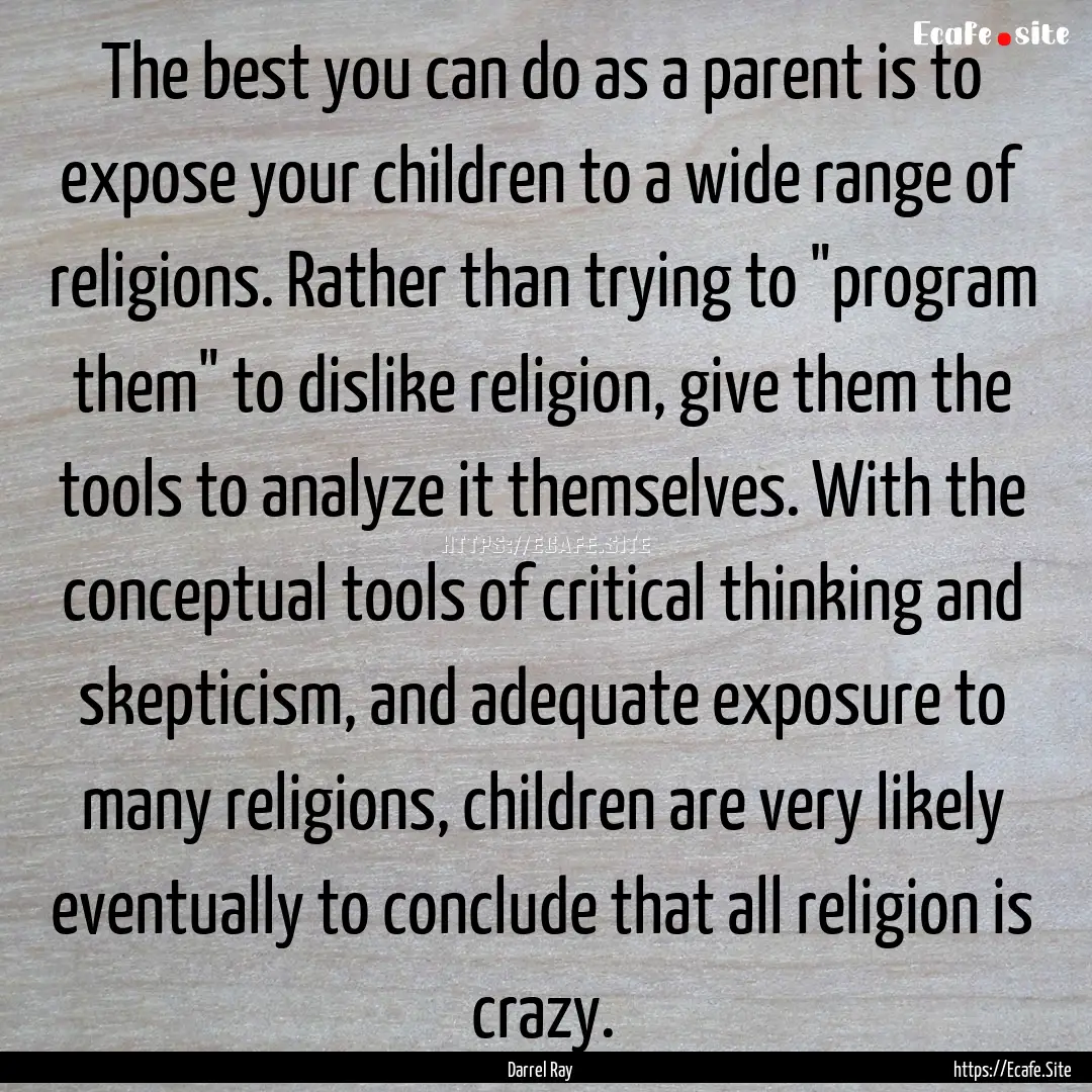 The best you can do as a parent is to expose.... : Quote by Darrel Ray