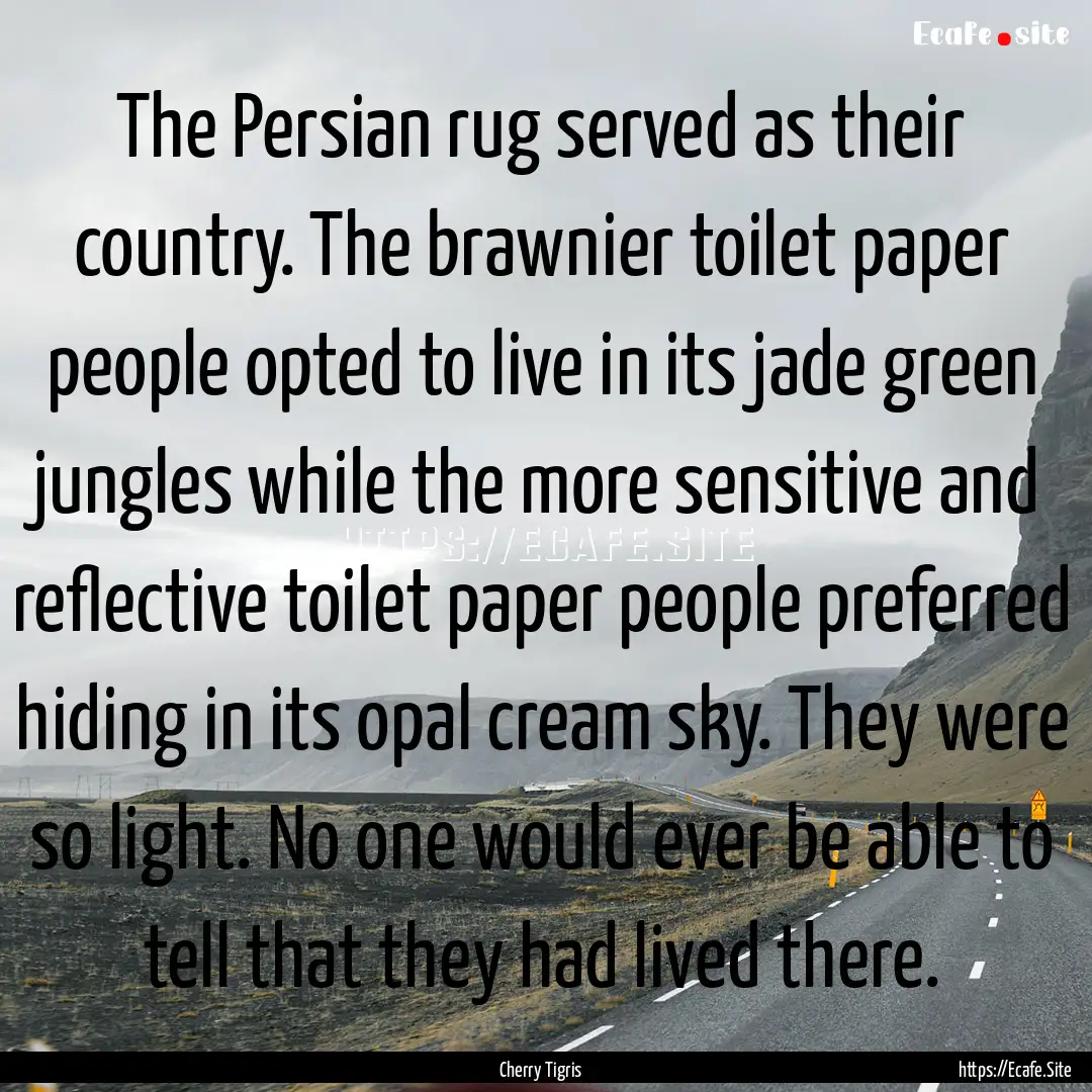 The Persian rug served as their country..... : Quote by Cherry Tigris