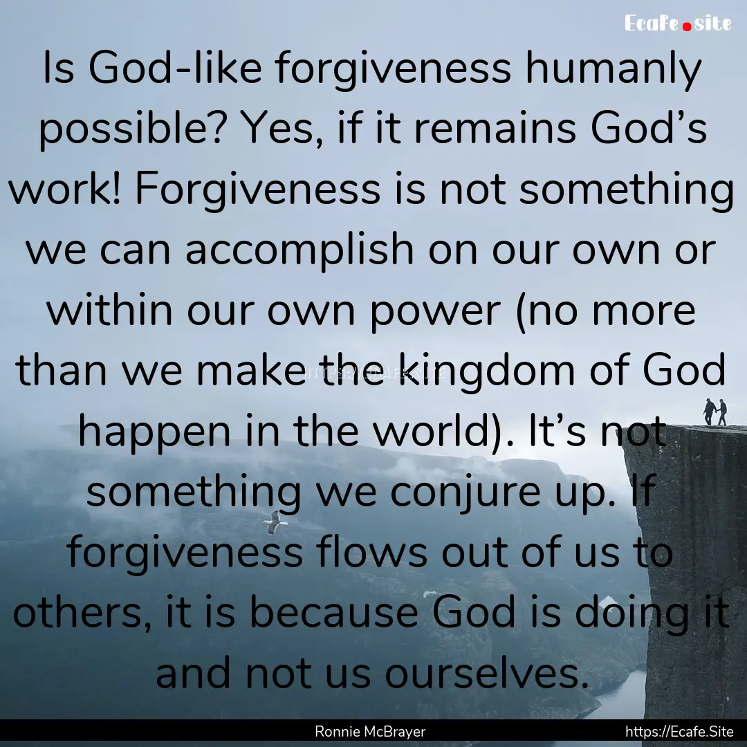 Is God-like forgiveness humanly possible?.... : Quote by Ronnie McBrayer