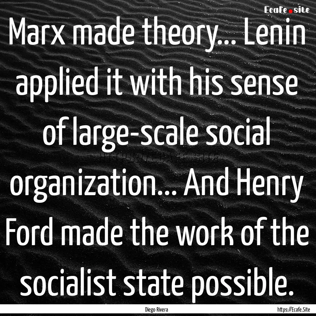 Marx made theory... Lenin applied it with.... : Quote by Diego Rivera