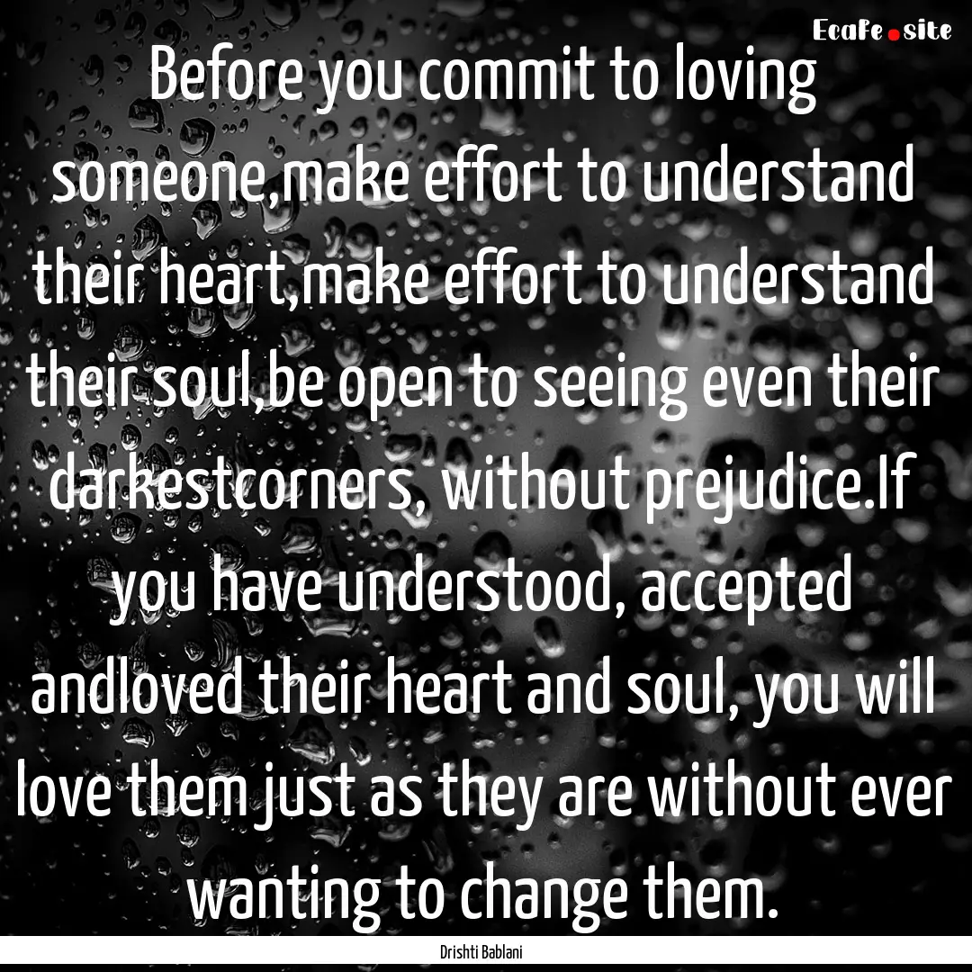 Before you commit to loving someone,make.... : Quote by Drishti Bablani