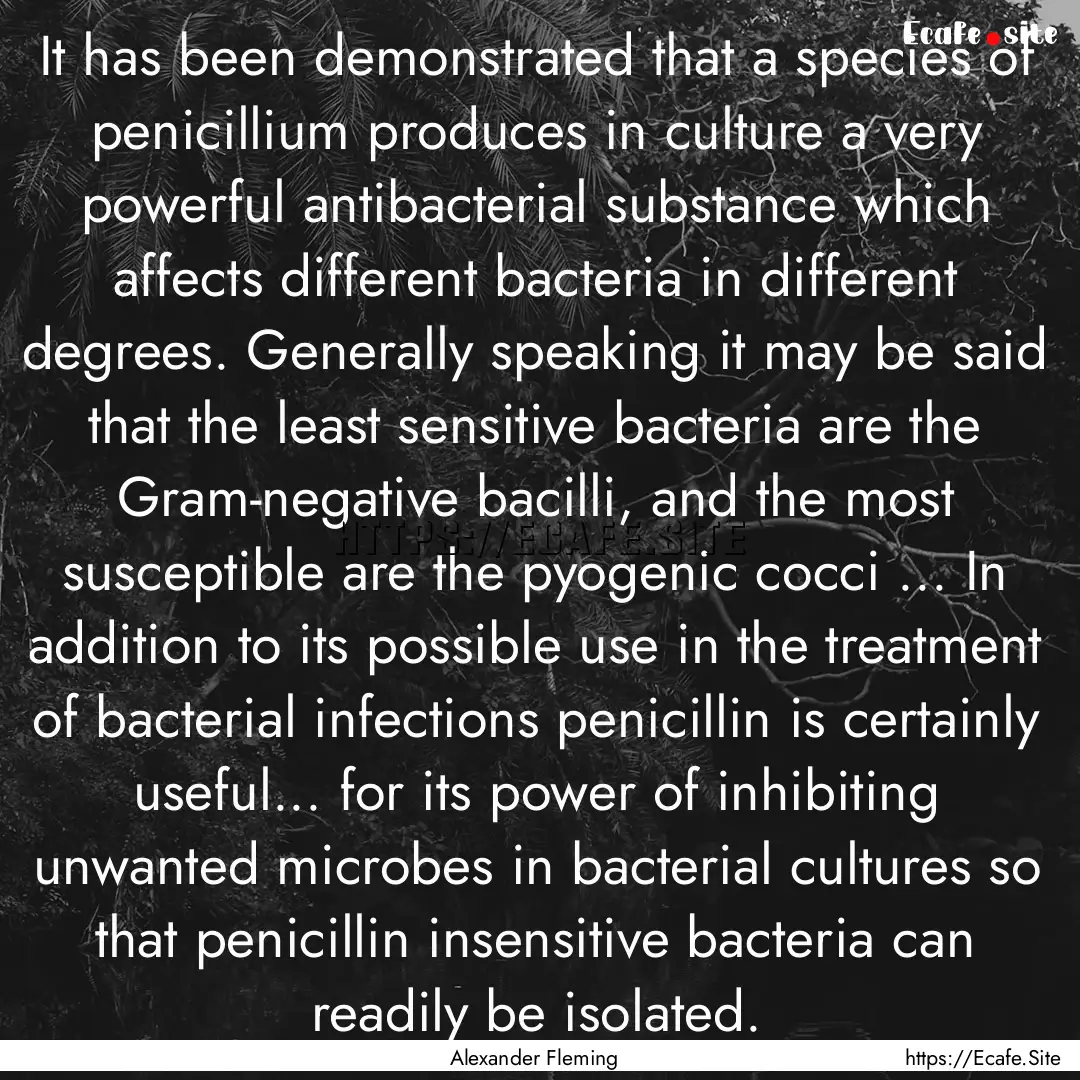 It has been demonstrated that a species of.... : Quote by Alexander Fleming