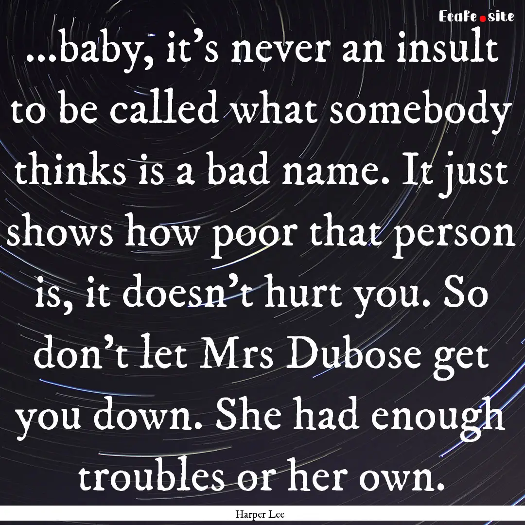 ...baby, it's never an insult to be called.... : Quote by Harper Lee