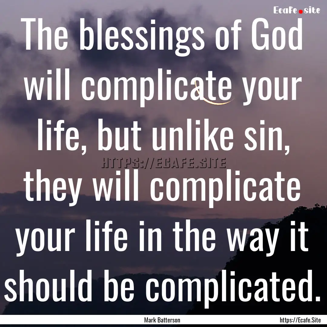 The blessings of God will complicate your.... : Quote by Mark Batterson