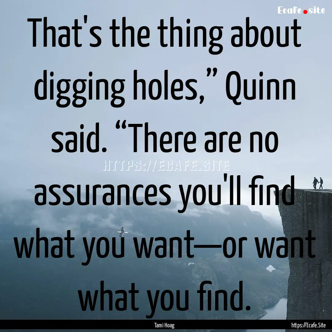 That's the thing about digging holes,”.... : Quote by Tami Hoag