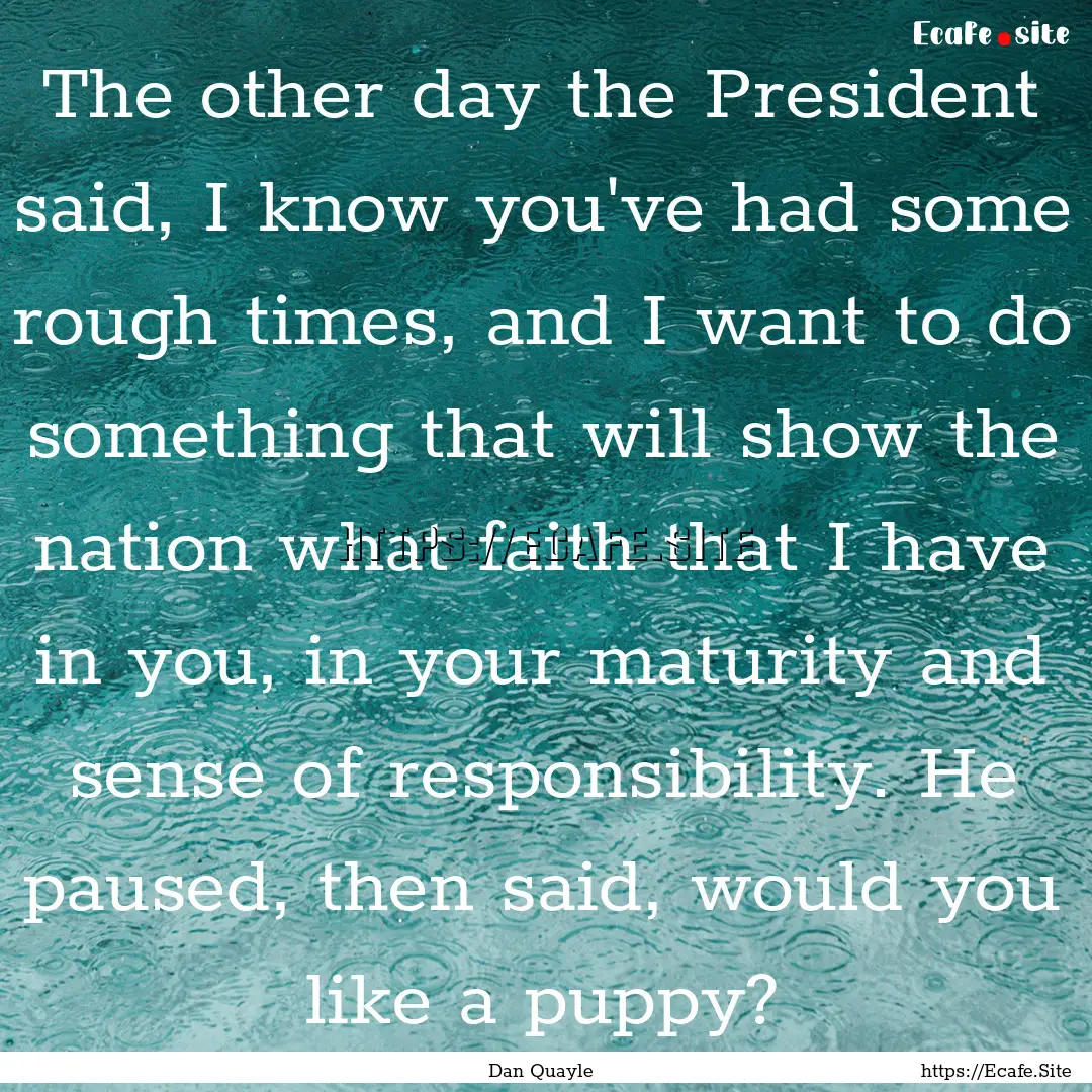 The other day the President said, I know.... : Quote by Dan Quayle