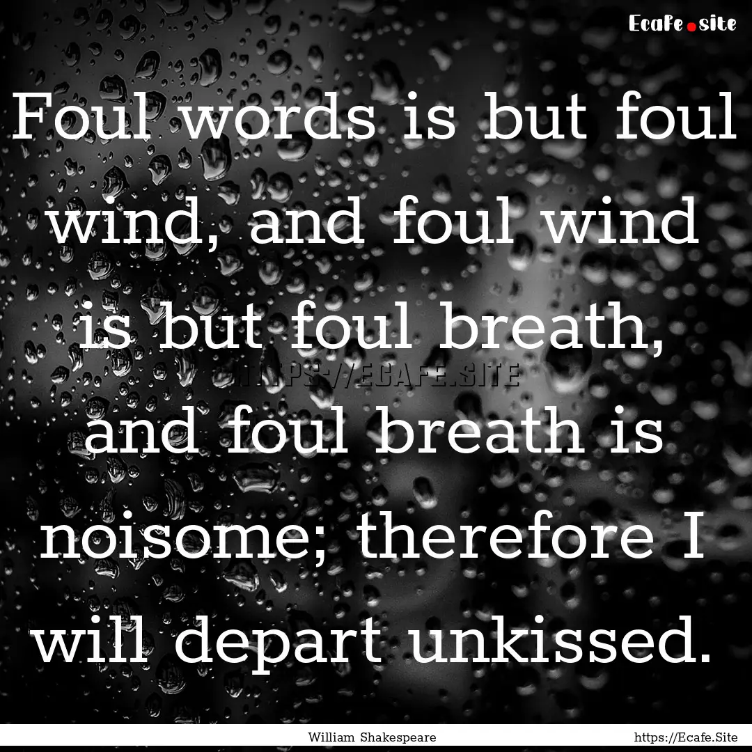 Foul words is but foul wind, and foul wind.... : Quote by William Shakespeare