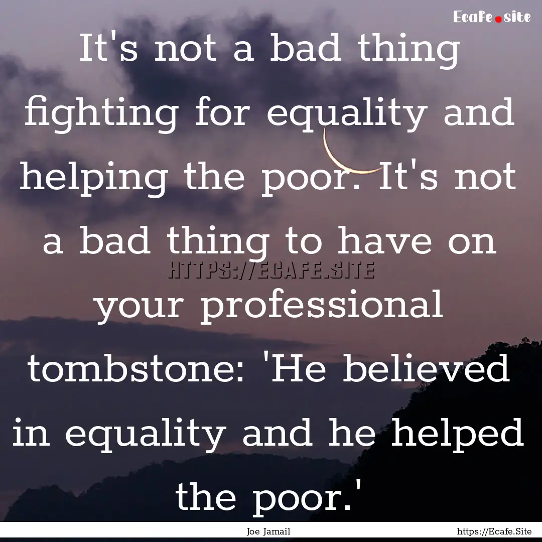 It's not a bad thing fighting for equality.... : Quote by Joe Jamail