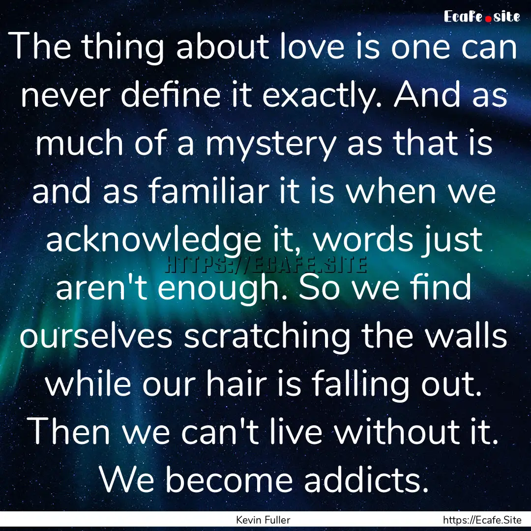 The thing about love is one can never define.... : Quote by Kevin Fuller