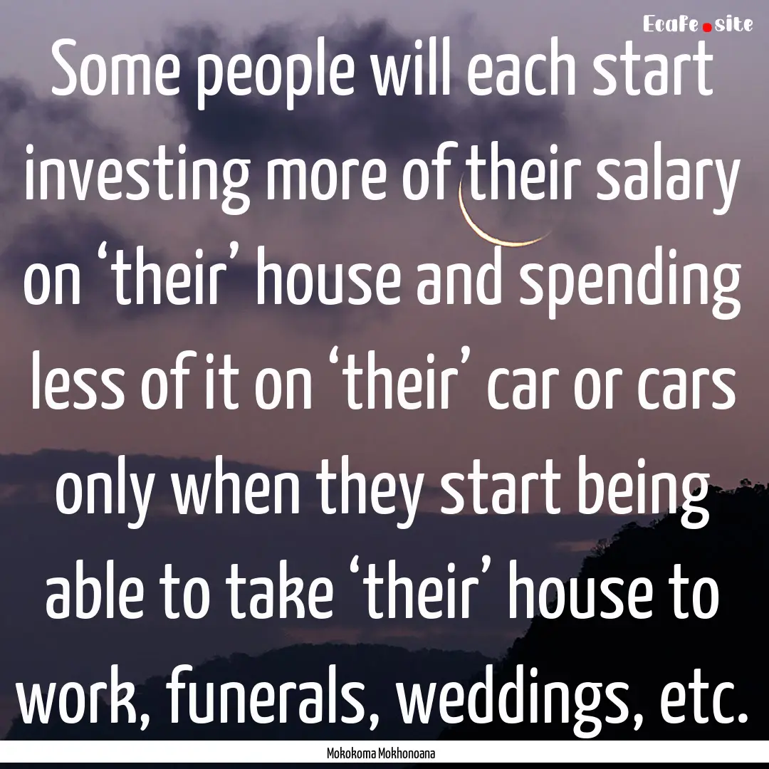 Some people will each start investing more.... : Quote by Mokokoma Mokhonoana