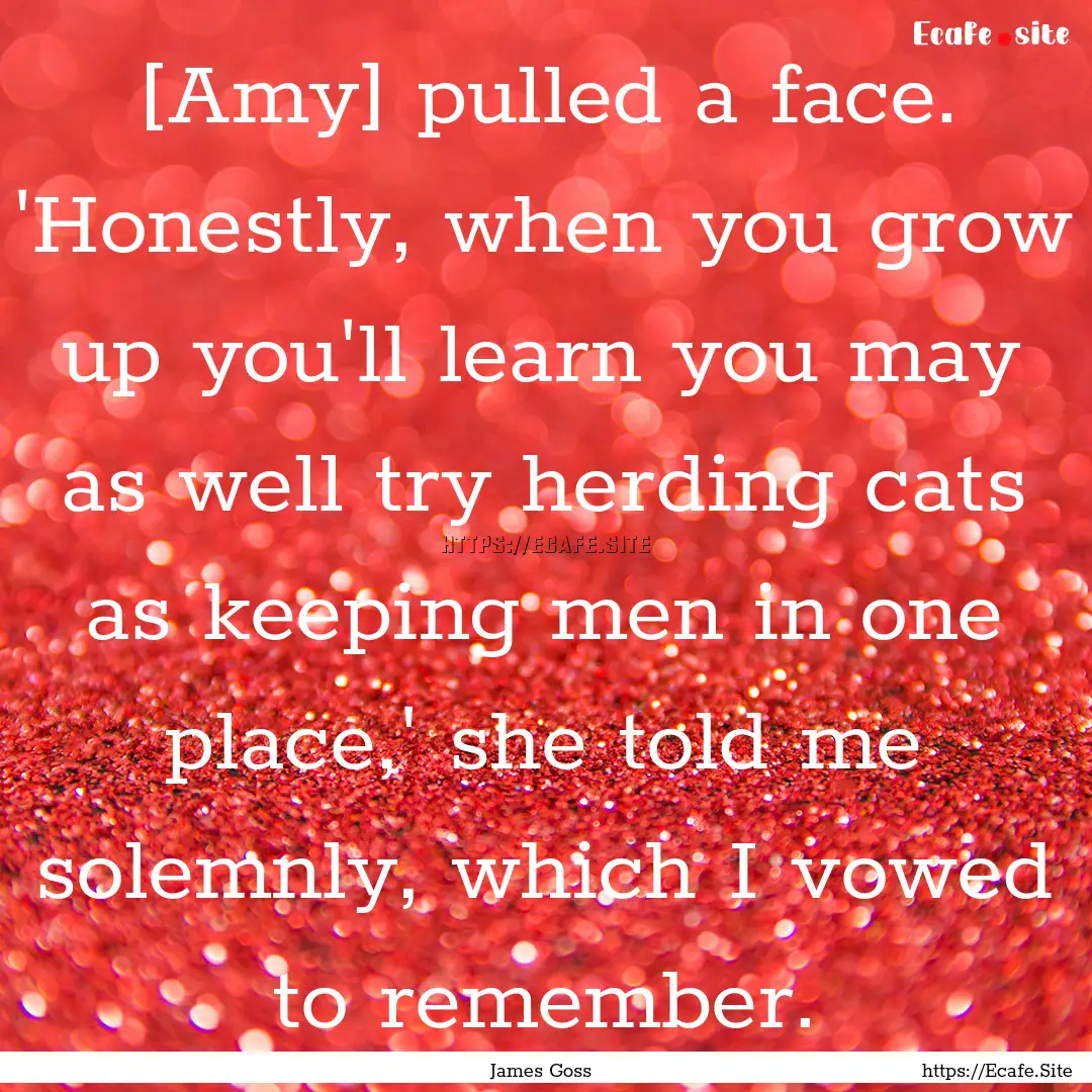 [Amy] pulled a face. 'Honestly, when you.... : Quote by James Goss