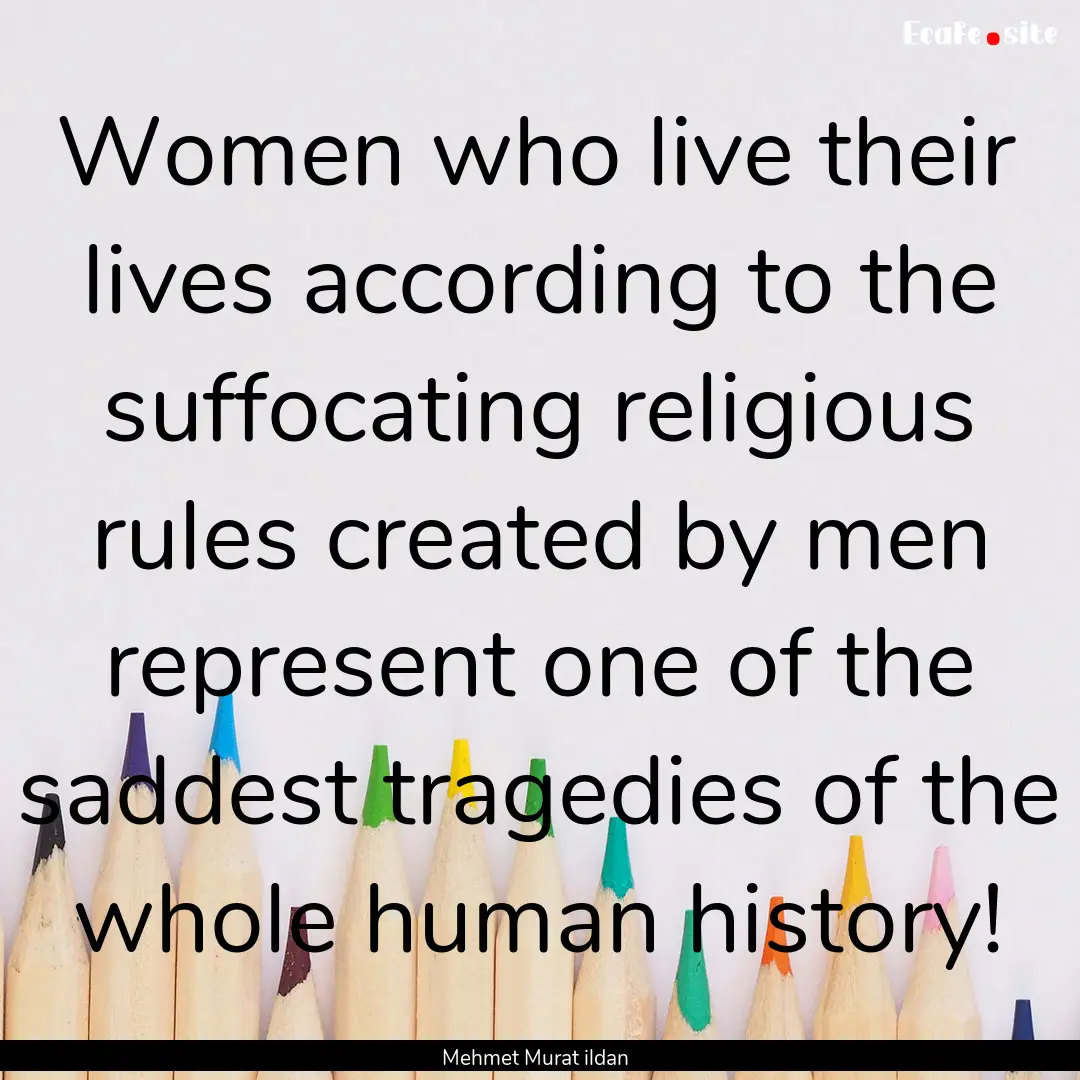 Women who live their lives according to the.... : Quote by Mehmet Murat ildan