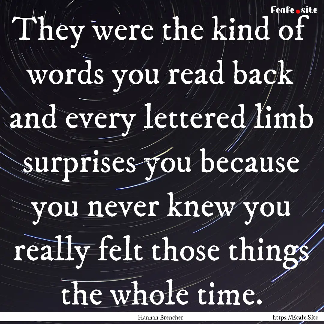 They were the kind of words you read back.... : Quote by Hannah Brencher