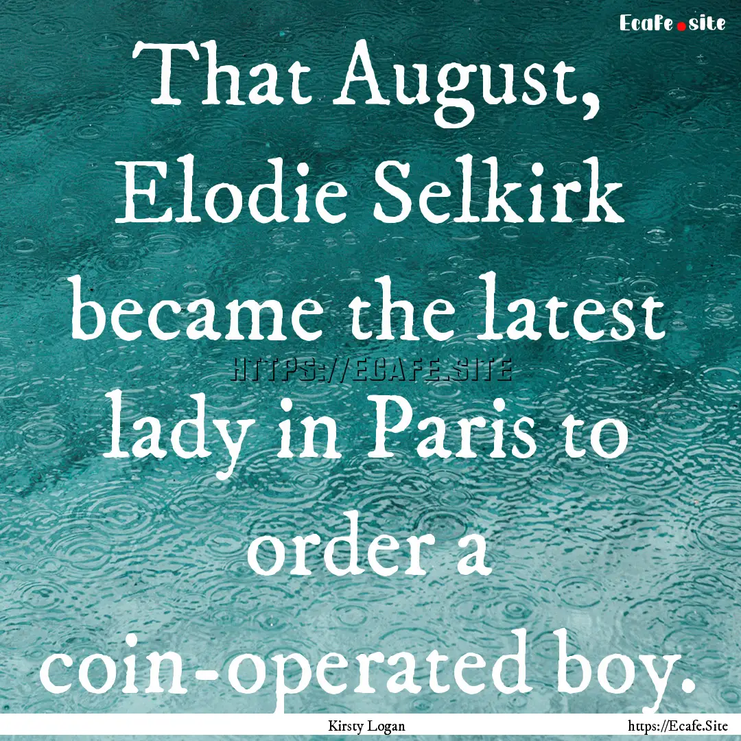 That August, Elodie Selkirk became the latest.... : Quote by Kirsty Logan