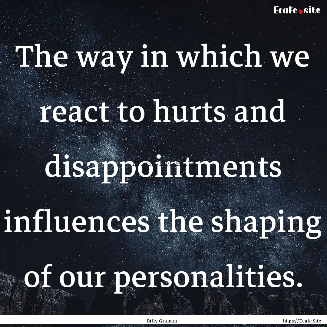 The way in which we react to hurts and disappointments.... : Quote by Billy Graham