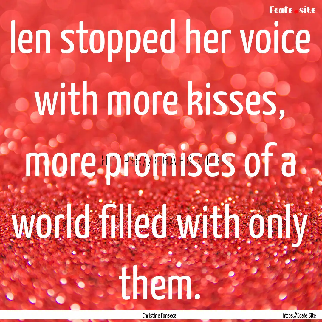 Ien stopped her voice with more kisses, more.... : Quote by Christine Fonseca