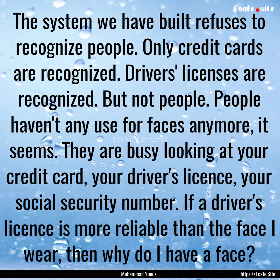 The system we have built refuses to recognize.... : Quote by Muhammad Yunus