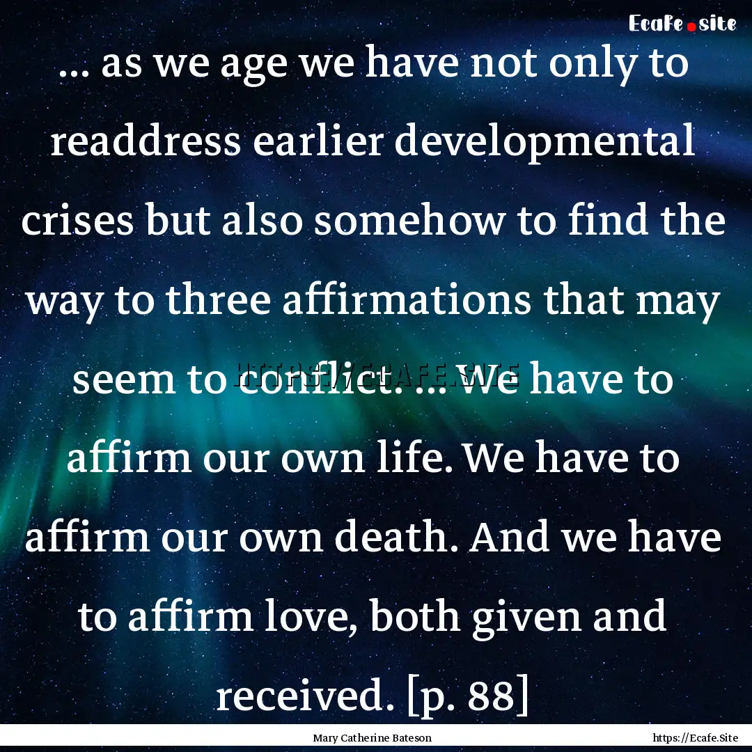 ... as we age we have not only to readdress.... : Quote by Mary Catherine Bateson