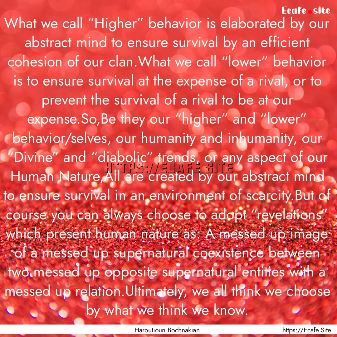 What we call “Higher” behavior is elaborated.... : Quote by Haroutioun Bochnakian