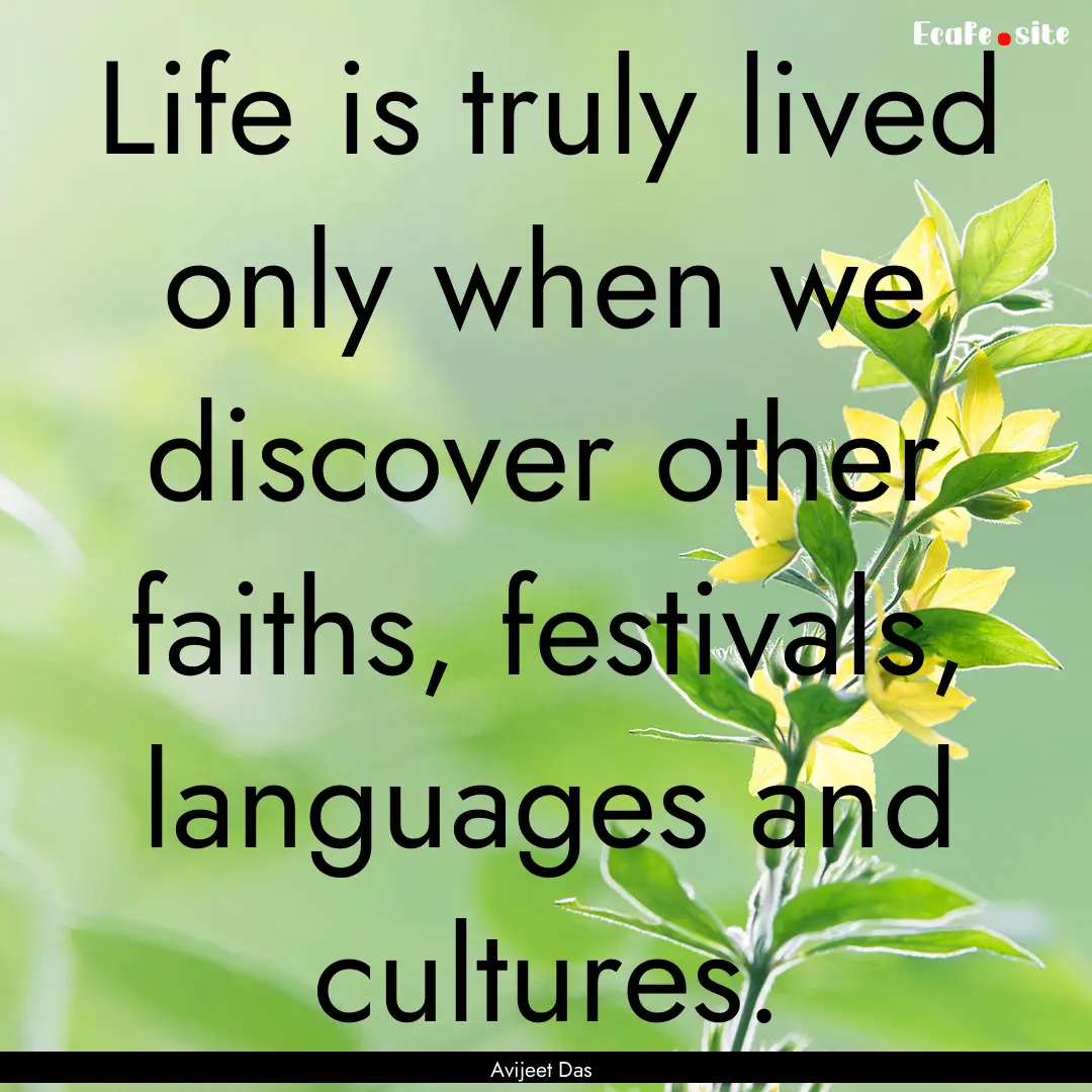 Life is truly lived only when we discover.... : Quote by Avijeet Das