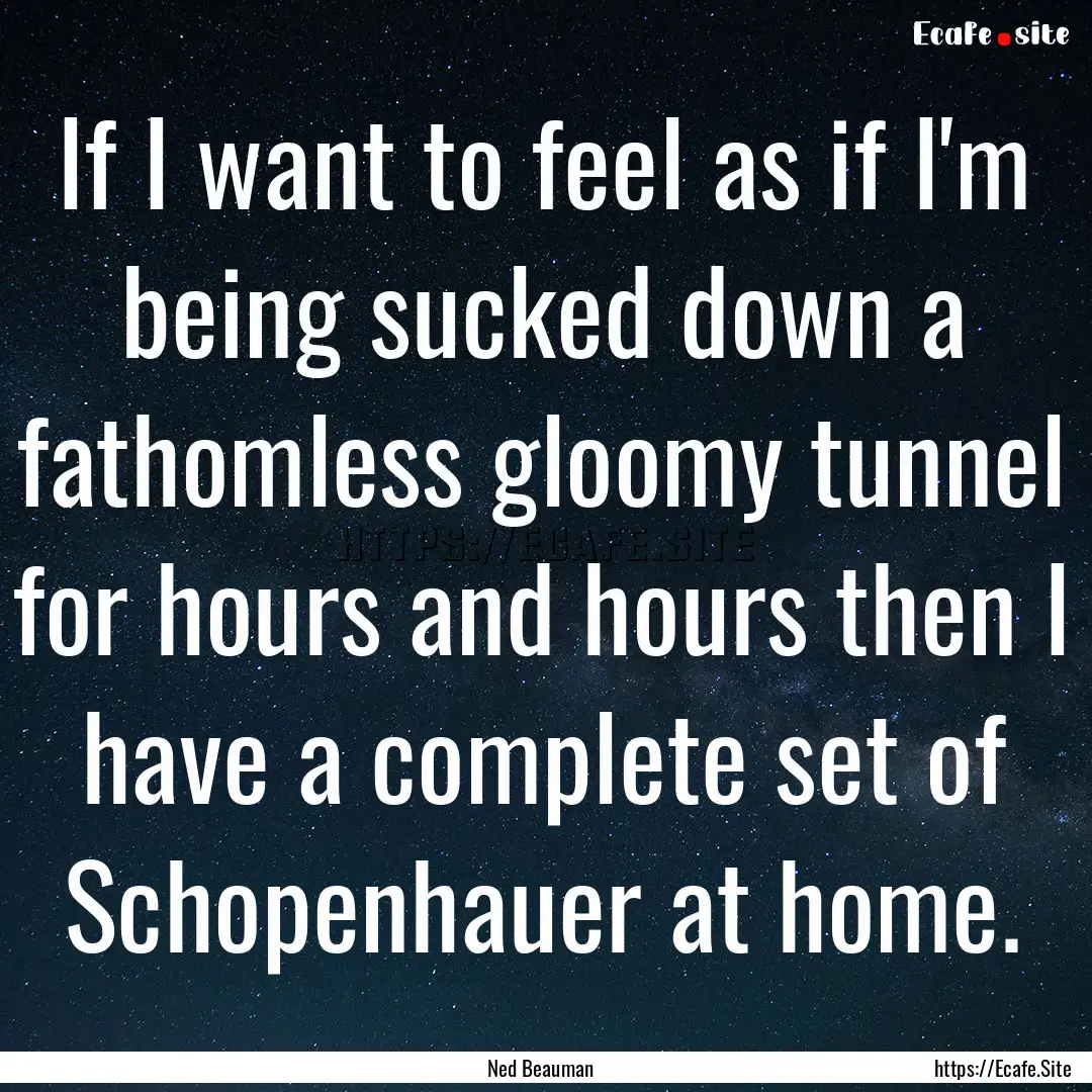 If I want to feel as if I'm being sucked.... : Quote by Ned Beauman