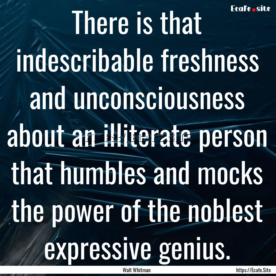 There is that indescribable freshness and.... : Quote by Walt Whitman