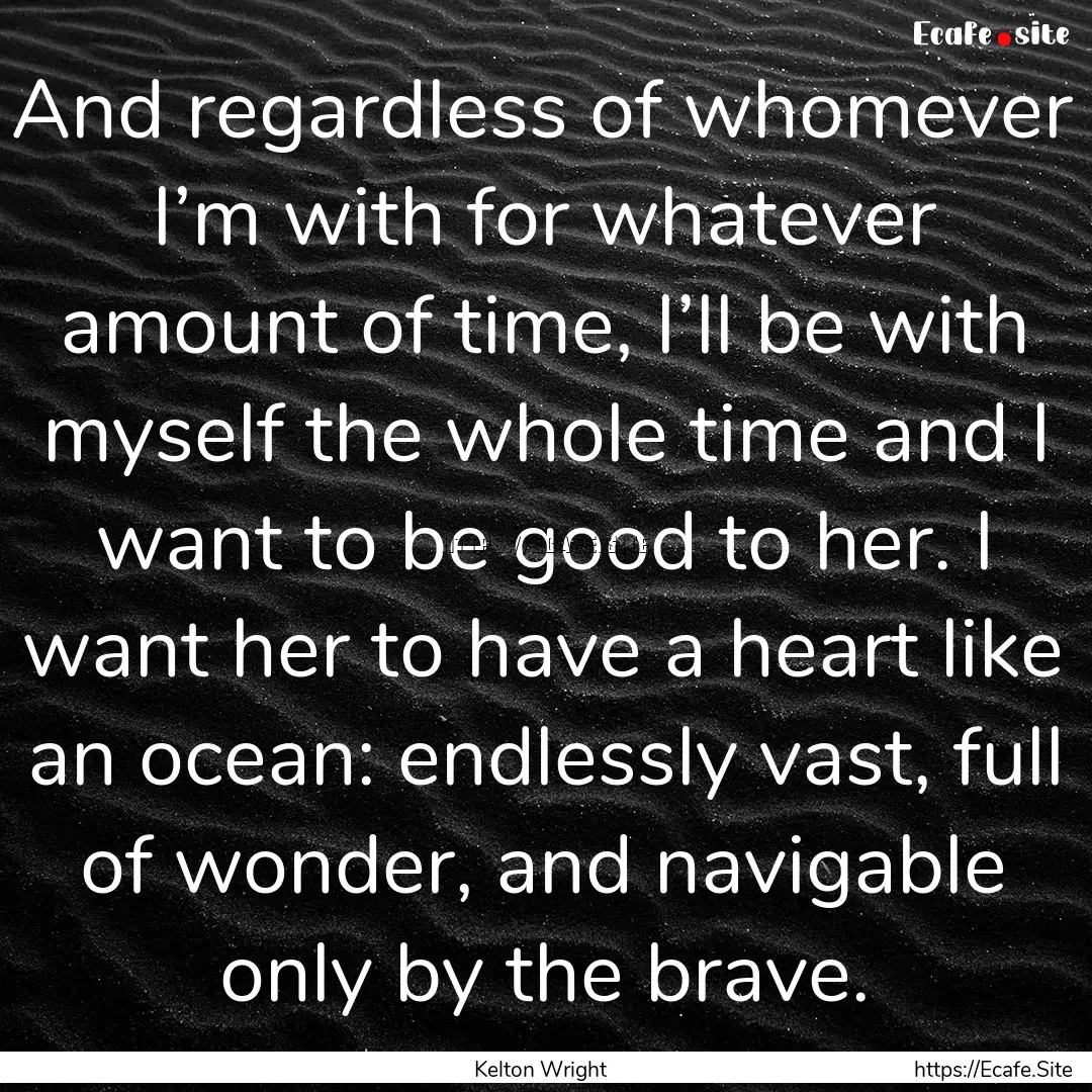 And regardless of whomever I’m with for.... : Quote by Kelton Wright