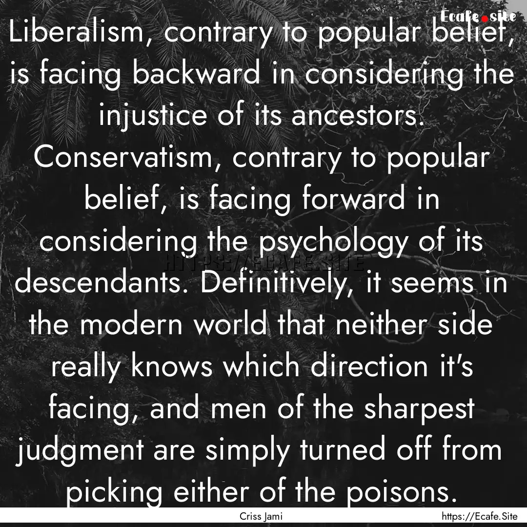 Liberalism, contrary to popular belief, is.... : Quote by Criss Jami