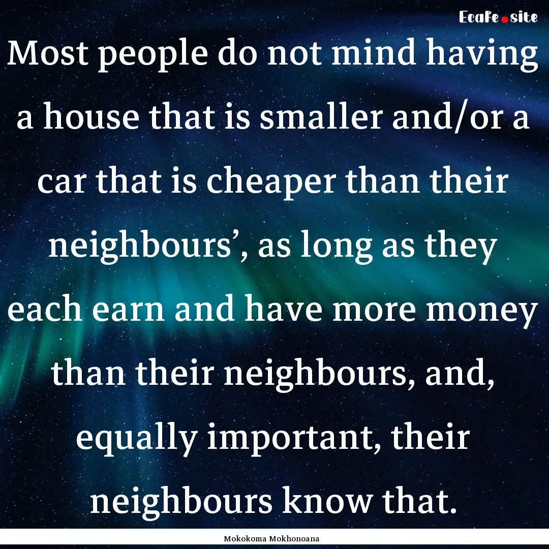 Most people do not mind having a house that.... : Quote by Mokokoma Mokhonoana