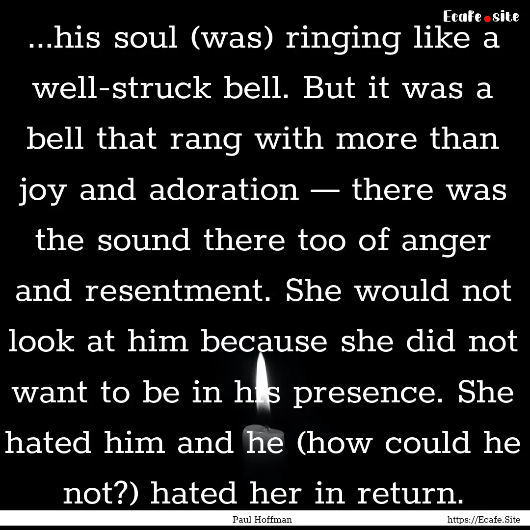 ...his soul (was) ringing like a well-struck.... : Quote by Paul Hoffman