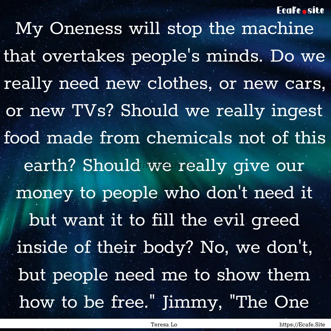 My Oneness will stop the machine that overtakes.... : Quote by Teresa Lo