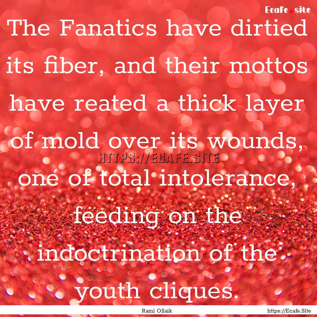 The Fanatics have dirtied its fiber, and.... : Quote by Rami Ollaik