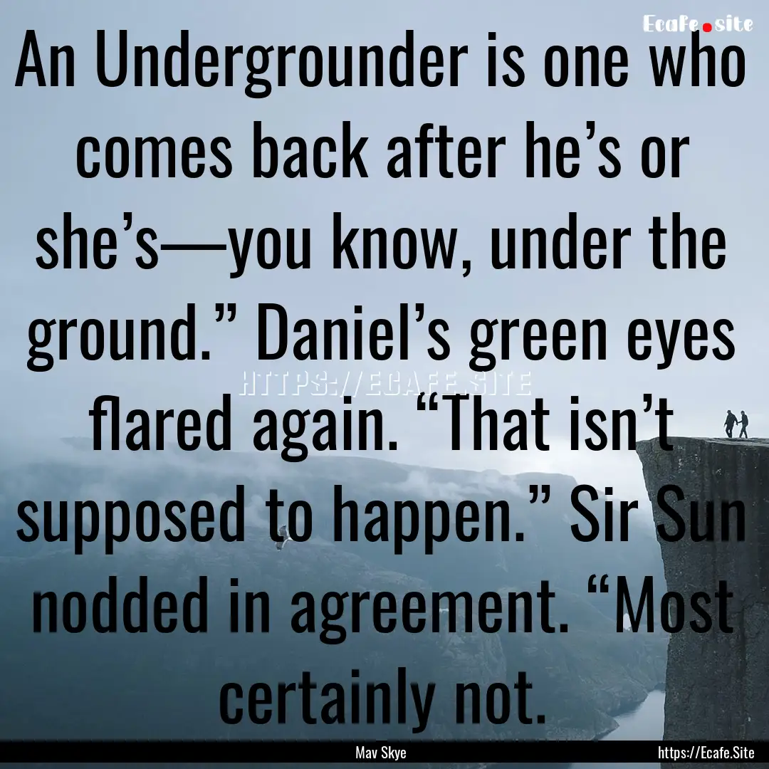 An Undergrounder is one who comes back after.... : Quote by Mav Skye