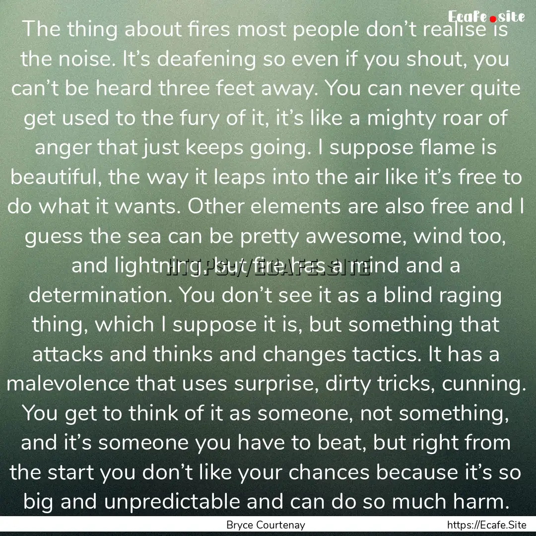 The thing about fires most people don’t.... : Quote by Bryce Courtenay