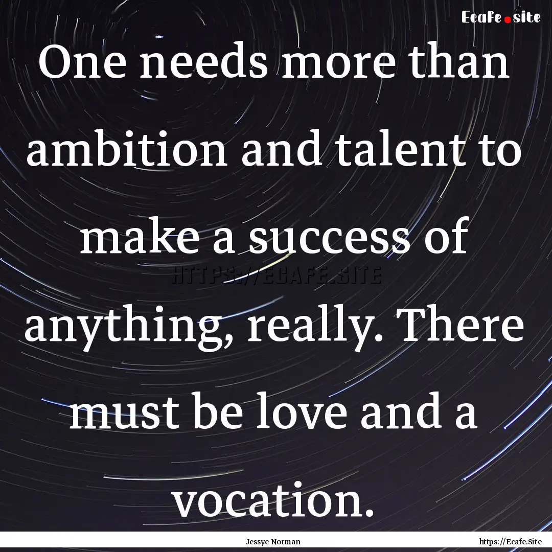 One needs more than ambition and talent to.... : Quote by Jessye Norman