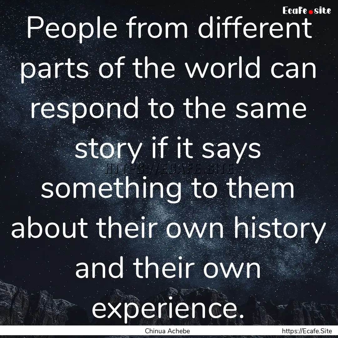 People from different parts of the world.... : Quote by Chinua Achebe