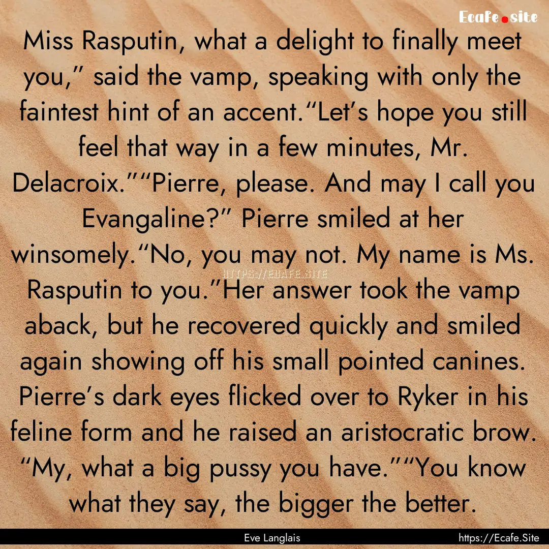 Miss Rasputin, what a delight to finally.... : Quote by Eve Langlais