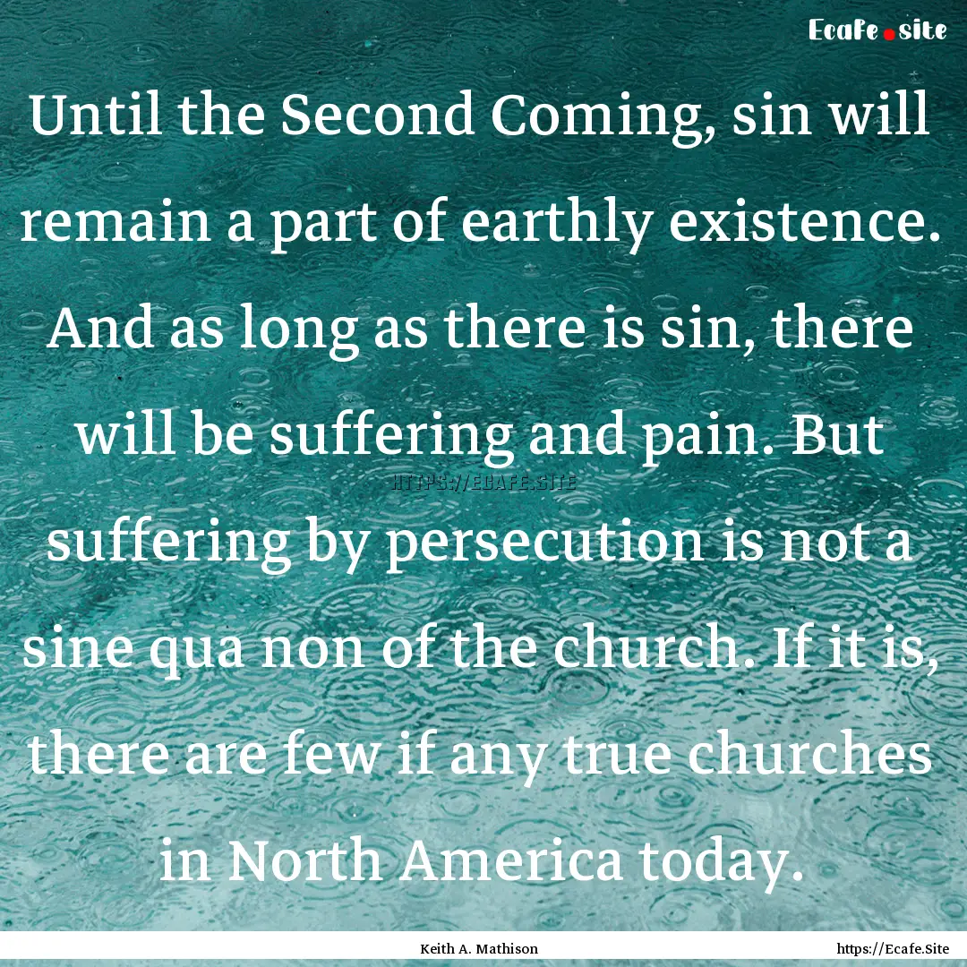 Until the Second Coming, sin will remain.... : Quote by Keith A. Mathison