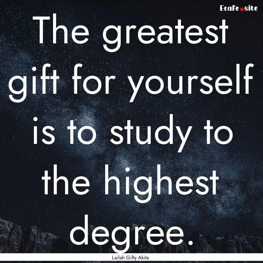 The greatest gift for yourself is to study.... : Quote by Lailah Gifty Akita